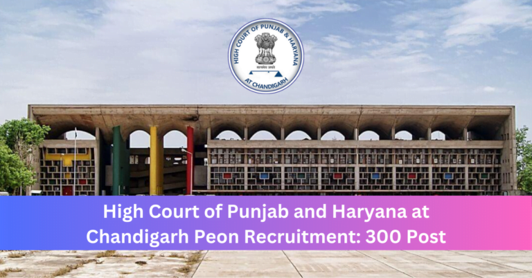 High Court of Punjab and Haryana at Chandigarh Peon Recruitment: 300 Post